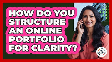 How Do You Structure An Online Portfolio For Clarity?