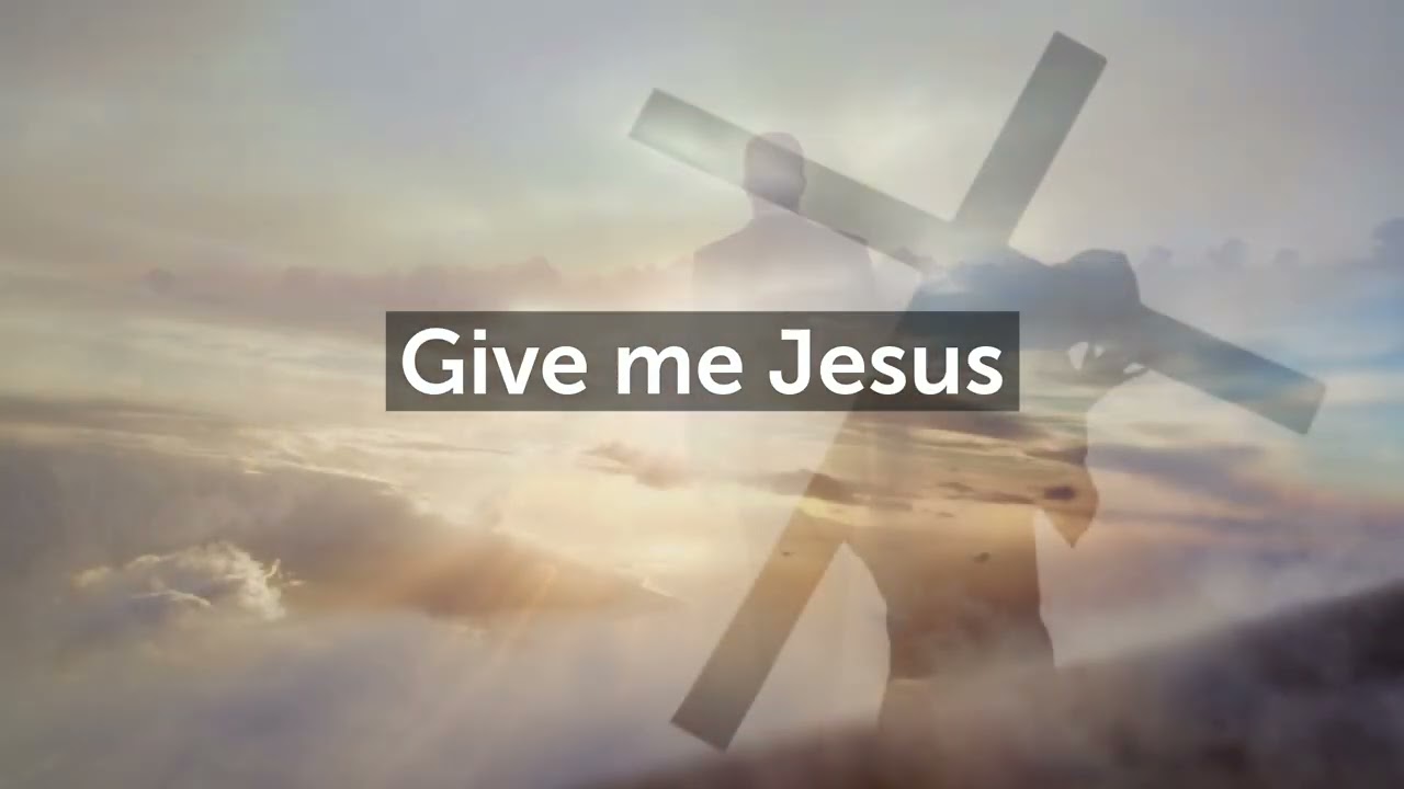 Give Me Jesus