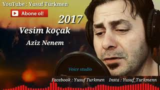 وسيم قوجاق أغنية جديدة عزيز نانام 2017 vesim koçak yeni şarkı aziz nenem