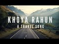 Khoya rahun music  bharattsaurabh  a travel song  new hindi song