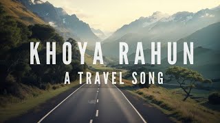 Khoya Rahun  | Bharatt-Saurabh | A Travel Song | New Hindi Song