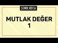 MUTLAK DEĞER 1 | ŞENOL HOCA