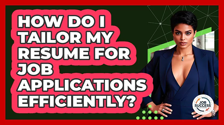 How Do I Tailor My Resume For Job Applications Efficiently? - Job Success Network