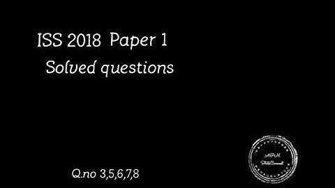 ISS 2018 Paper 1 Solved Questions |Q.no. 3,5,6,7,8 | APMSC|