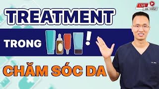 Treatment trong chăm sóc da | Dr Hiếu