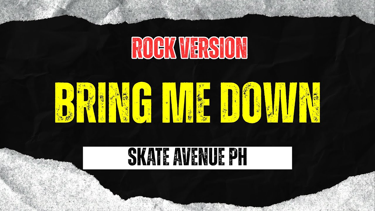 Bring Me Down - Skate Avenue PH (Rock Version)