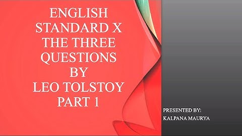 Standard:X  , Subject:English , Topic: Three Questions -Part 1
