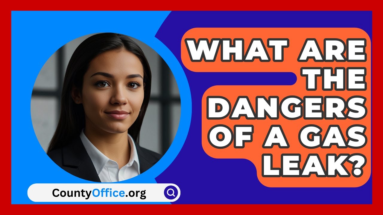What Are The Dangers Of A Gas Leak? - CountyOffice.org