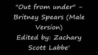 "Out from under" - Britney Spears (male version)