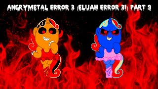 AngryMetal Error 3 (Elijah Error 31) Part 9