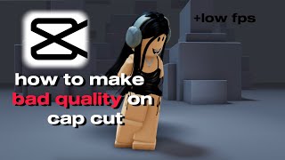 How to make bad quality on cap cut(+low fps) #roblox #capcut