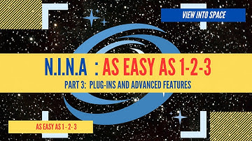 NINA - As EASY As 1-2-3 Part 3: Advanced Features & Plugins