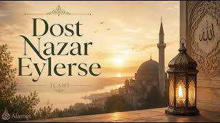 Dost Nazar Eylerse Tasavvufî İlahi