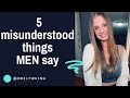 5 misunderstood things that men say