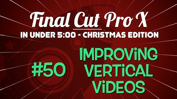 Final Cut Pro X in Under 5 Minutes:  Improving Vertical Videos in FCP X