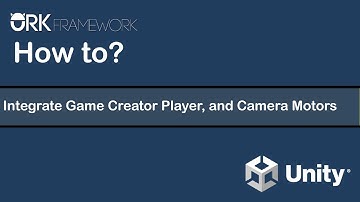 How-to ORK Framework - Integrate Game Creator Player, and Camera Motors