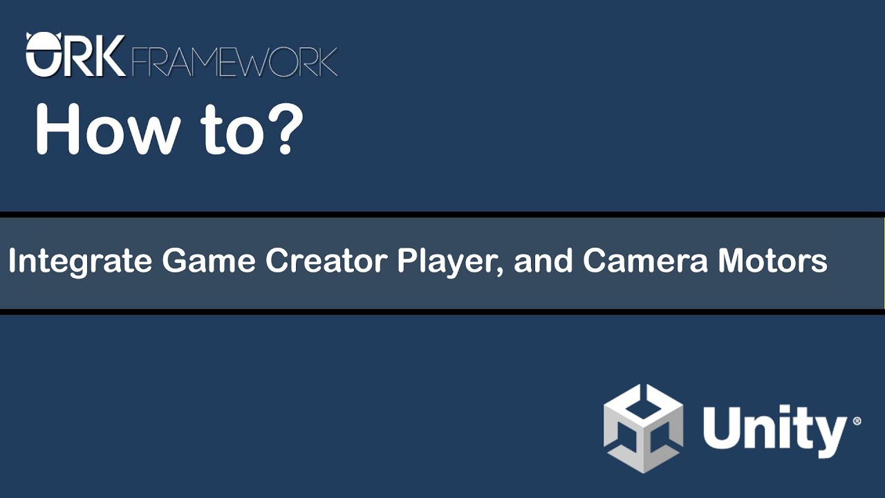 How-to ORK Framework - Integrate Game Creator Player, and Camera Motors ...
