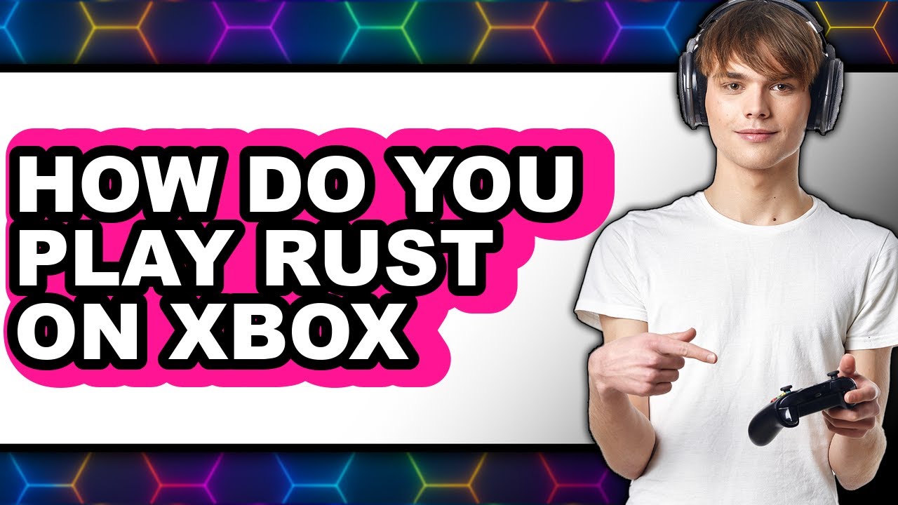 How Do You Play Rust on Xbox (easy Method)