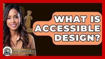 What Is Accessible Design? - Inside Museum Walls