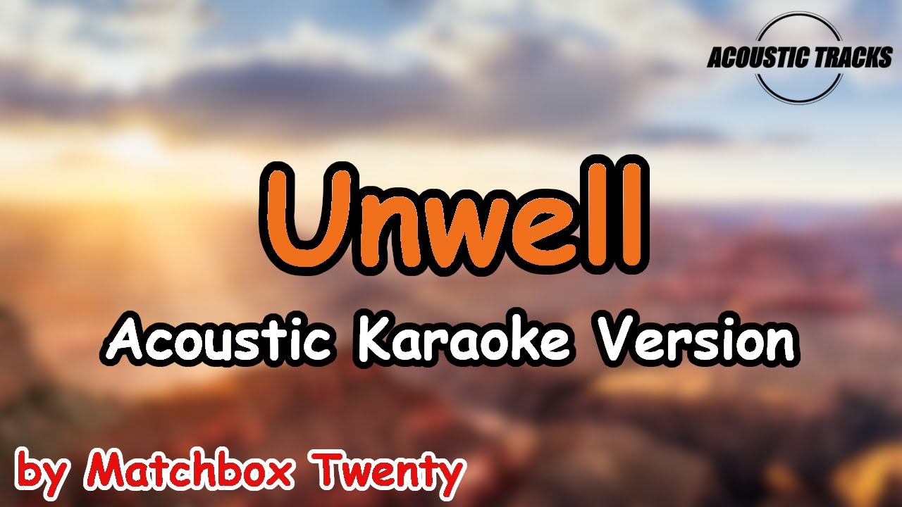 Unwell Matchbox Twenty (Acoustic Karaoke / Instrumental with Lyrics