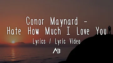 Conor Maynard - Hate How Much I Love You (Lyrics / Lyric Video)