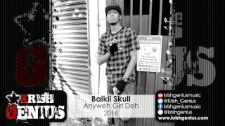 Balkii Skull - Anyweh Girl Deh - March 2016