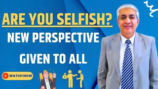 Are You Selfish ? | A New Perspective Given
