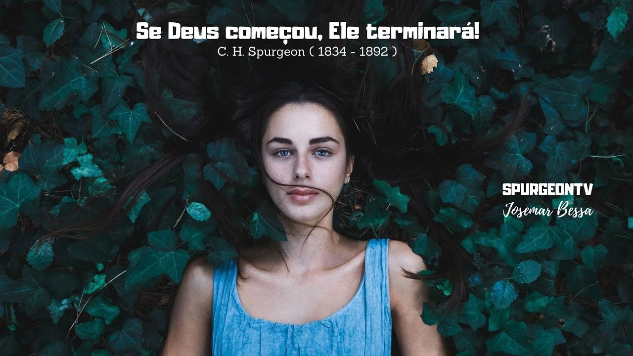 Se Deus começou, Ele terminará! | C. H. Spurgeon ( 1834 - 1892 )