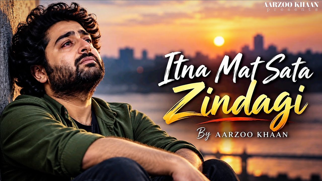 Itna Mat Sata Zindagi – Aarzoo Khaan | Emotional Hindi Sad Song | New Song 2026 | Arijit Singh Vibe