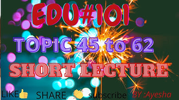 #EDU101 Topic45 to 62 #shortvideo #lecture  #education
