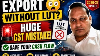     Export Without LUT? 😳 Huge GST Mistake FY 2026-27 | Save Your Cash Flow