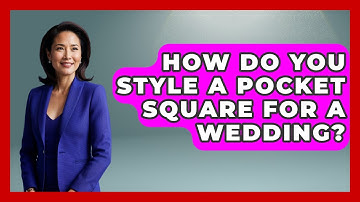 How Do You Style A Pocket Square For A Wedding? - The Sharp Dressed Gent