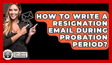 How To Write A Resignation Email During Probation Period? - TheEmailToolbox.com