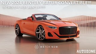 NEW 2024 BENTLEY BATUR CONVERTIBLE!!!(Information,Performance and Review)
