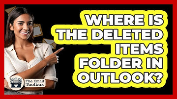 Where Is The Deleted Items Folder In Outlook?