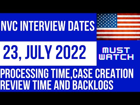 NVC Interview Dates 23 July 2022 || Processing, Case Creation, Review time and Backlogs