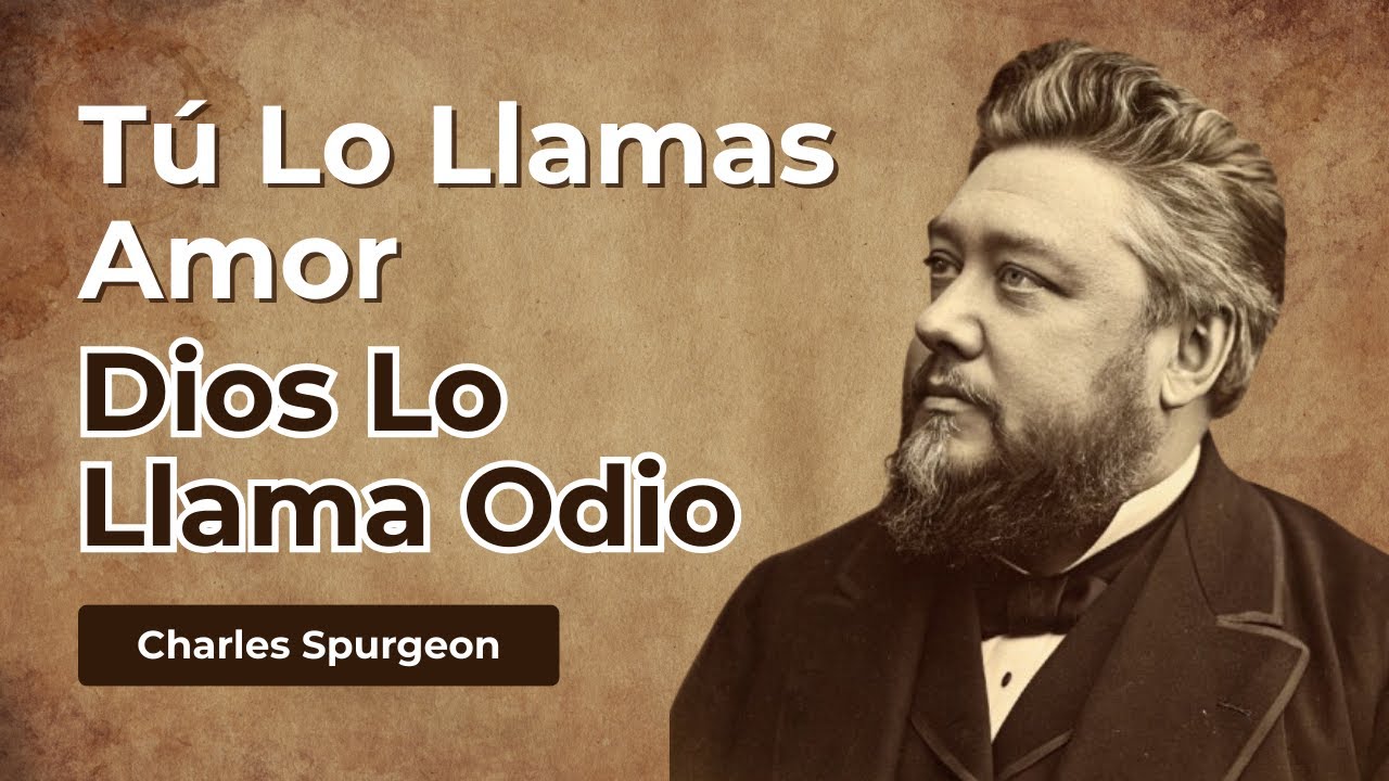LA BIBLIA LLAMA ODIO A LO QUE TU IGLESIA LLAMA AMOR - Charles Spurgeon