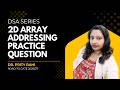 Lec 9: 2D Array Addressing | Practice Question | Row Major & Column Major | Data Structure