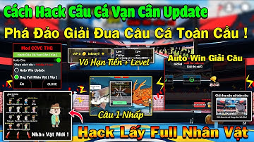 Cách hack Phá Đảo Update Và Mở Khoá Lấy Full Nhân Vật Mới trong Câu Cá Vạn Cân Chỉ 1 Phút - Chi Tiết