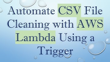 Automate CSV File Cleaning with AWS Lambda Using a Trigger