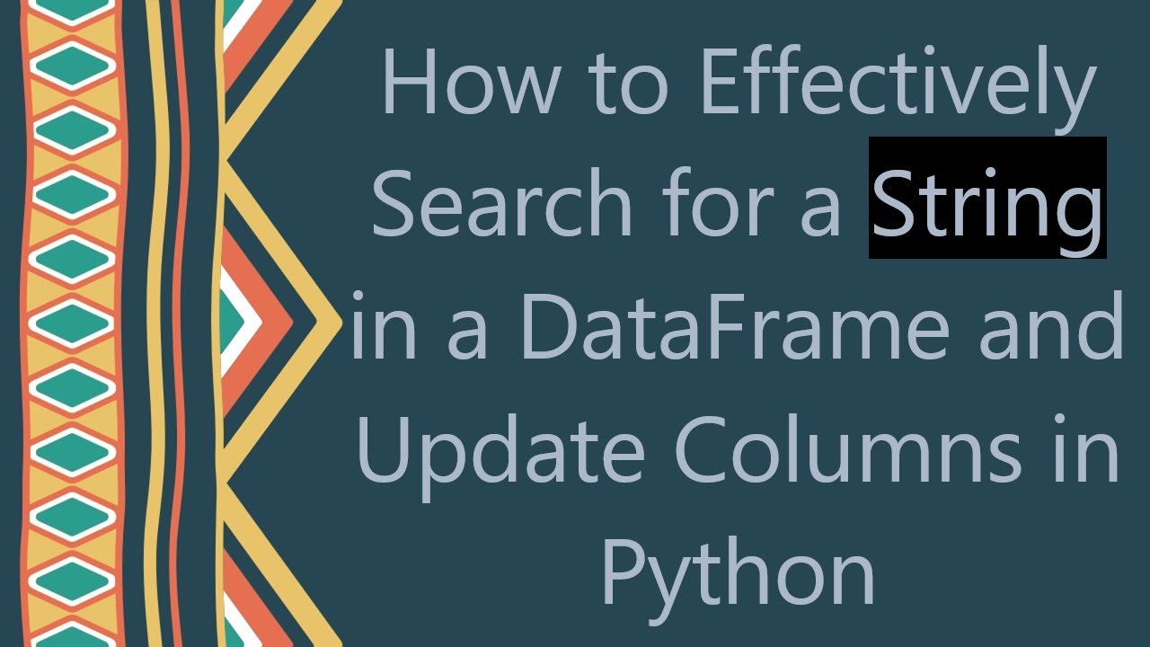 How to Effectively Search for a String in a DataFrame and Update ...