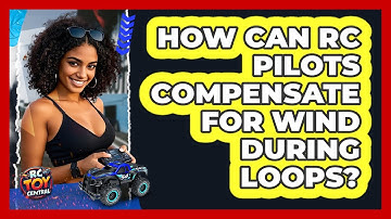How Can RC Pilots Compensate For Wind During Loops? - RC Toy Central
