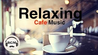 Relaxing Cafe Music ─ Jazz & Bossa Nova Instrumental Music For Work, Study ─ Background Music