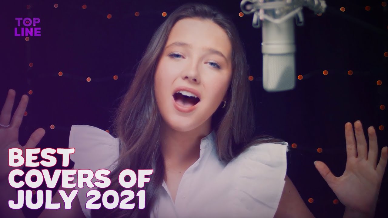 Top 10 Best Cover Songs Of July 2021 Topline Cover Songs YouTube