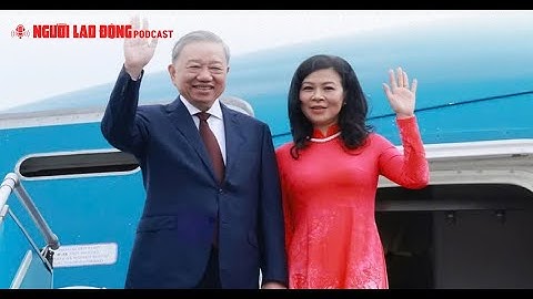 Podcast | Chuyến công tác tại Mỹ và Cuba của Tổng Bí thư, Chủ tịch nước Tô Lâm | Báo Người Lao Động