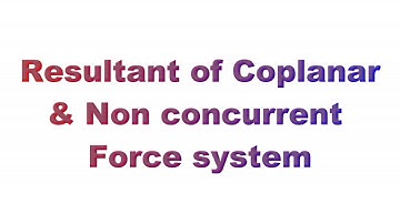24.0 Applied Mechanics; Resultant of Coplanar non concurrent force system