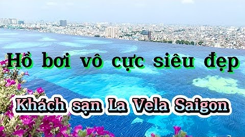 Hồ bơi vô cực siêu đẹp tại KS La Vela Saigon- The infinity swimming pool in La Vela Saigon hotel