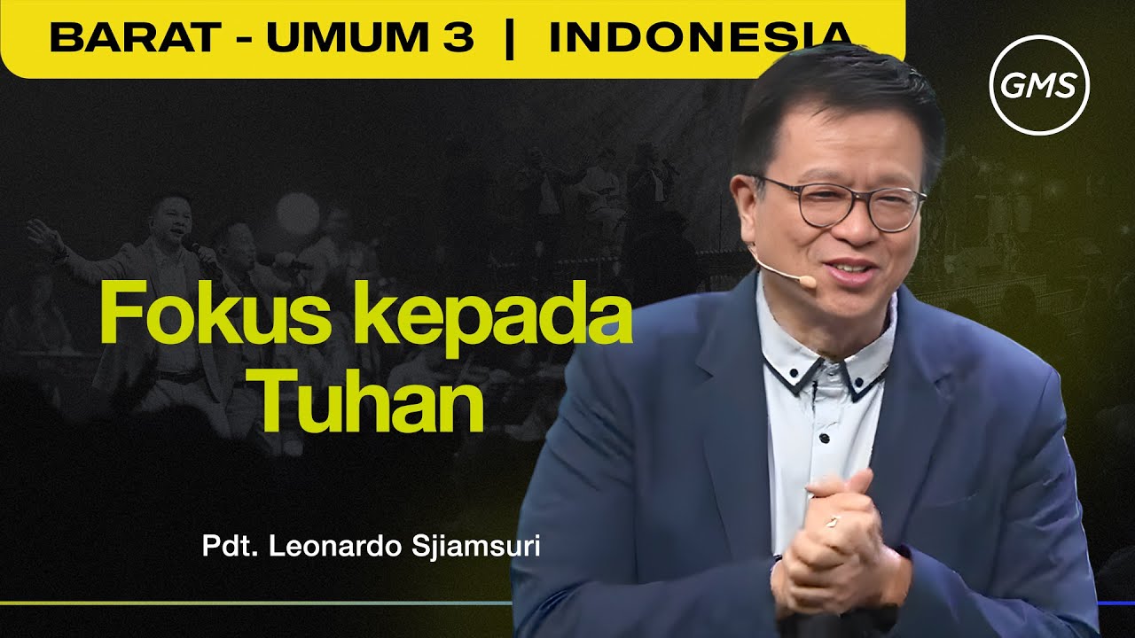 Fokus Kepada Tuhan - Pdt. Leonardo Sjiamsuri (GMS Church)