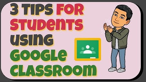 3 Tips for Students using Google Classroom