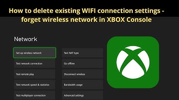 How to delete existing WIFI connection settings - forget wireless network in XBOX Console
